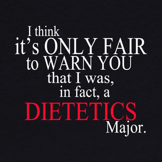 I Think It’s Only Fair To Warn You That I Was, In Fact, A Dietetics Major by delbertjacques